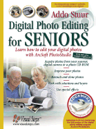 Digital Photo Editing for Seniors: Learn How to Edit Your Digital Photos with Arcsoft Photostudio 5.5