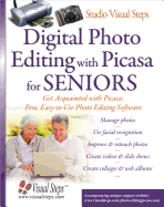 Digital Photo Editing with Picasa for Seniors: Get Acqainted with Picasa: Free, Easy-To-Use Photo Editing Software