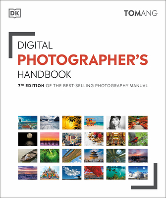 Digital Photographer's Handbook: 7th Edition of the Best-Selling Photography Manual - Ang, Tom