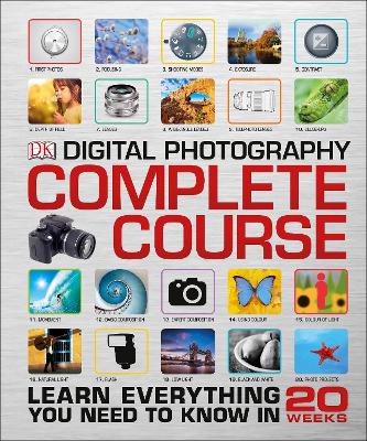 Digital Photography Complete Course: Learn Everything You Need to Know in 20 Weeks - DK