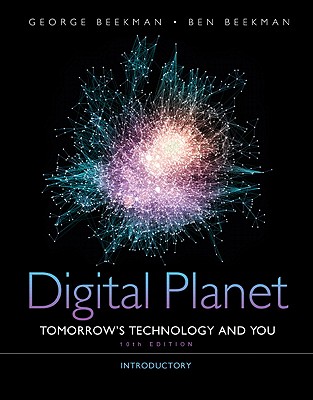 Digital Planet: Tomorrow's Technology and You, Introductory: United States Edition - Beekman, George, and Beekman, Ben