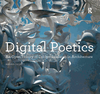 Digital Poetics: An Open Theory of Design-Research in Architecture