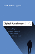 Digital Punishment: Privacy, Stigma & the Harms of Data-Driven Criminal Justice