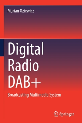 Digital Radio DAB+: Broadcasting Multimedia System - Oziewicz, Marian