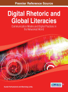 Digital Rhetoric and Global Literacies: Communication Modes and Digital Practices in the Networked World