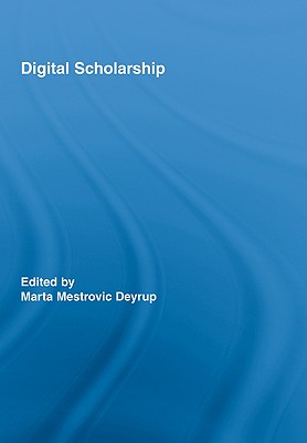 Digital Scholarship - Deyrup, Marta Mestrovic (Editor)