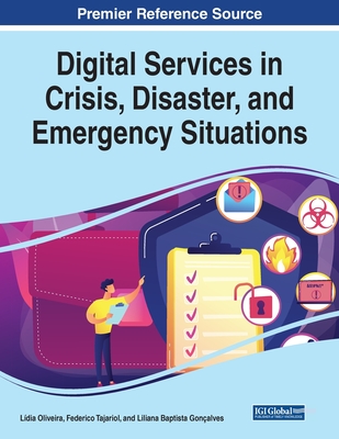 Digital Services in Crisis, Disaster, and Emergency Situations - Oliveira, Ldia (Editor), and Tajariol, Federico (Editor), and Gonalves, Liliana Baptista (Editor)