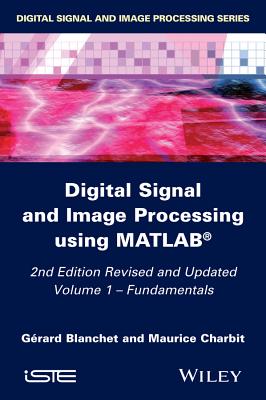 Digital Signal and Image Processing Using Matlab, Volume 1: Fundamentals - Blanchet, Grard, and Charbit, Maurice