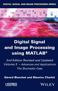 Digital Signal and Image Processing Using Matlab, Volume 3: Advances and Applications, the Stochastic Case