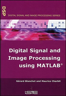 Digital Signal and Image Processing Using MATLAB - Charbit, Maurice (Editor)