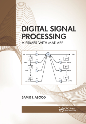 Digital Signal Processing: A Primer With MATLAB(R) - Abood, Samir I