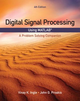 Digital Signal Processing Using MATLAB® : A Problem Solving Companion - Ingle, Vinay, and Proakis, John G.