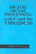 Digital Signal Processing with C and the Tms320c30