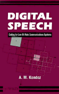 Digital Speech: Coding for Low Bit Rate Communication Systems