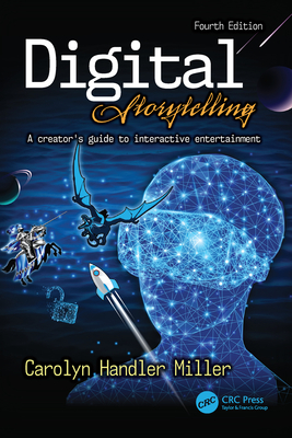 Digital Storytelling 4e: A creator's guide to interactive entertainment - Miller, Carolyn Handler