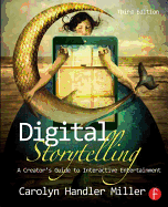 Digital Storytelling: A Creator's Guide to Interactive Entertainment