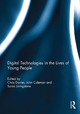 Digital Technologies in the Lives of Young People - Davies, Chris (Editor), and Coleman, John (Editor), and Livingstone, Sonia (Editor)