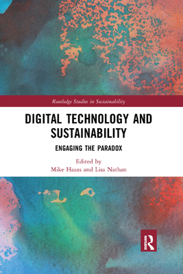 Digital Technology and Sustainability: Engaging the Paradox - Hazas, Mike (Editor), and Nathan, Lisa (Editor)