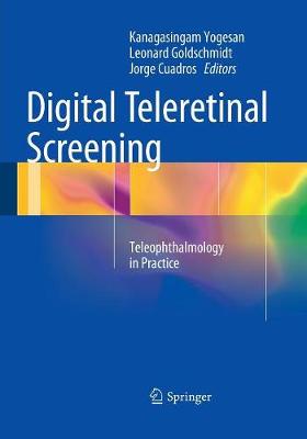 Digital Teleretinal Screening: Teleophthalmology in Practice - Yogesan, Kanagasingam (Editor), and Goldschmidt, Leonard (Editor), and Cuadros, Jorge (Editor)