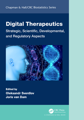 Digital Therapeutics: Strategic, Scientific, Developmental, and Regulatory Aspects - Sverdlov, Oleksandr (Editor), and Van Dam, Joris (Editor)