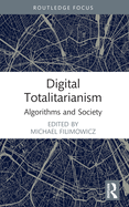 Digital Totalitarianism: Algorithms and Society