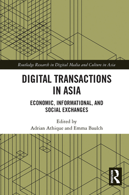 Digital Transactions in Asia: Economic, Informational, and Social Exchanges - Athique, Adrian (Editor), and Baulch, Emma (Editor)