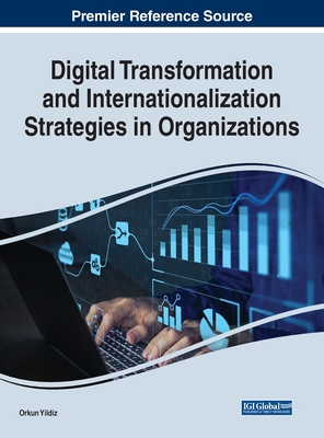 Digital Transformation and Internationalization Strategies in Organizations - Yildiz, Orkun