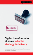 Digital Transformation at Scale: Why the Strategy Is Delivery