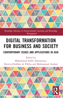 Digital Transformation for Business and Society: Contemporary Issues and Applications in Asia - Almunawar, Mohammad Nabil (Editor), and Ordez de Pablos, Patricia (Editor), and Anshari, Muhammad (Editor)