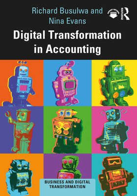 Digital Transformation in Accounting - Busulwa, Richard, and Evans, Nina