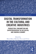 Digital Transformation in the Cultural and Creative Industries: Production, Consumption and Entrepreneurship in the Digital and Sharing Economy