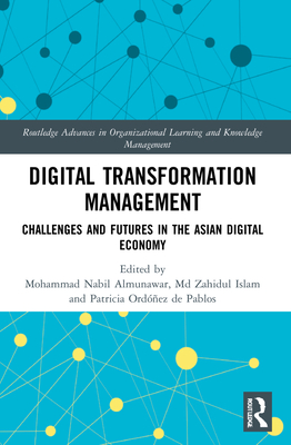 Digital Transformation Management: Challenges and Futures in the Asian Digital Economy - Almunawar, Mohammad Nabil (Editor), and Islam, Zahidul, MD (Editor), and Ordez de Pablos, Patricia (Editor)