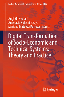 Digital Transformation of Socio-Economic and Technical Systems: Theory and Practice - Skhvediani, Angi (Editor), and Kulachinskaya, Anastasia (Editor), and Mateeva Petrova, Mariana (Editor)