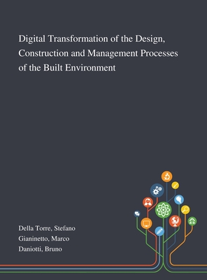 Digital Transformation of the Design, Construction and Management Processes of the Built Environment - Della Torre, Stefano, and Gianinetto, Marco, and Daniotti, Bruno