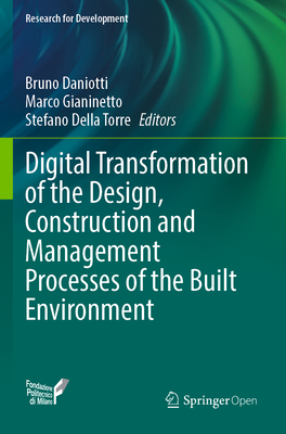 Digital Transformation of the Design, Construction and Management Processes of the Built Environment - Daniotti, Bruno (Editor), and Gianinetto, Marco (Editor), and Della Torre, Stefano (Editor)