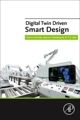 Digital Twin Driven Smart Design - Tao, Fei, and Liu, Ang, and Hu, Tianliang