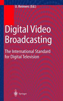 Digital Video Broadcasting (Dvb): The International Standard for Digital Television - Reimers, Ulrich, and Fechter, F (Contributions by), and Jaeger, D (Contributions by)