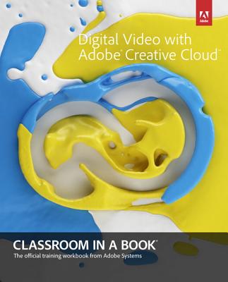 Digital Video with Adobe Creative Cloud Classroom in a Book - Adobe Creative Team, .