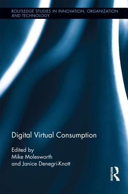 Digital Virtual Consumption - Molesworth, Mike (Editor), and Denegri Knott, Janice (Editor)