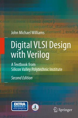 Digital VLSI Design with Verilog: A Textbook from Silicon Valley Polytechnic Institute - Williams, John Michael
