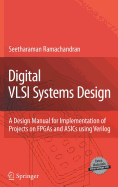 Digital VLSI Systems Design: A Design Manual for Implementation of Projects on FPGAs and ASICs Using Verilog