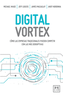 Digital Vortex: C?mo las empresas tradicionales pueden competir con las ms disruptivas