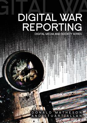 Digital War Reporting - Matheson, Donald, and Allan, Stuart