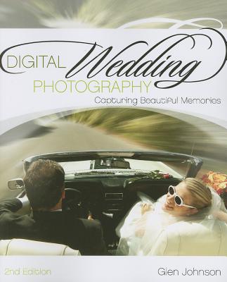 Digital Wedding Photography: Capturing Beautiful Memories - Johnson, Glen