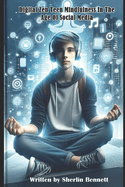 Digital Zen Teen Mindfulness In The Age of Social Media: Empowering Parents, Guiding Teens Navigating the Digital World with Mindfulness and Balance