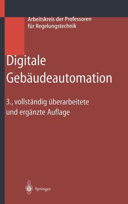 Digitale Geb?udeautomation - Arbeitskreis Der Professoren F?r Regelungstechnik (Editor), and Baumgarth, Siegfried (Contributions by), and Bollin, Elmar (Contributions by)