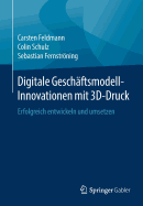 Digitale Geschftsmodell-Innovationen Mit 3d-Druck: Erfolgreich Entwickeln Und Umsetzen