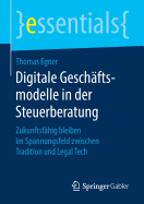 Digitale Gesch?ftsmodelle in Der Steuerberatung: Zukunftsf?hig Bleiben Im Spannungsfeld Zwischen Tradition Und Legal Tech