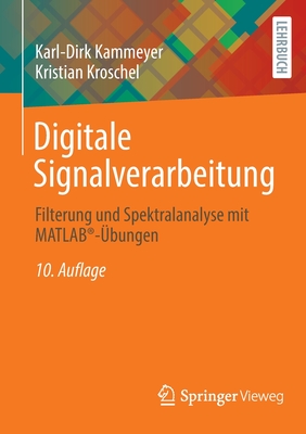 Digitale Signalverarbeitung: Filterung Und Spektralanalyse Mit MATLAB(R)-Ubungen - Kammeyer, Karl-Dirk, and Kroschel, Kristian