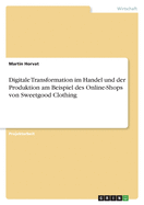 Digitale Transformation im Handel und der Produktion am Beispiel des Online-Shops von Sweetgood Clothing